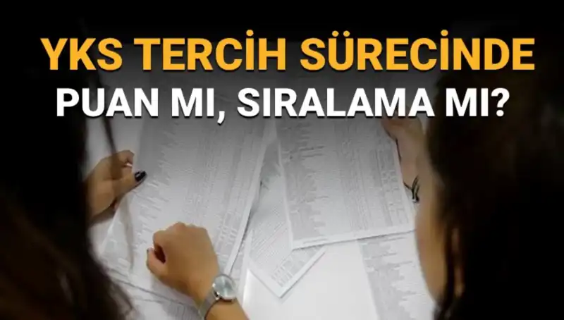 YKS Tercih Sürecinde Doğru Stratejiler: Puan mı Sıralama mı Önemli?