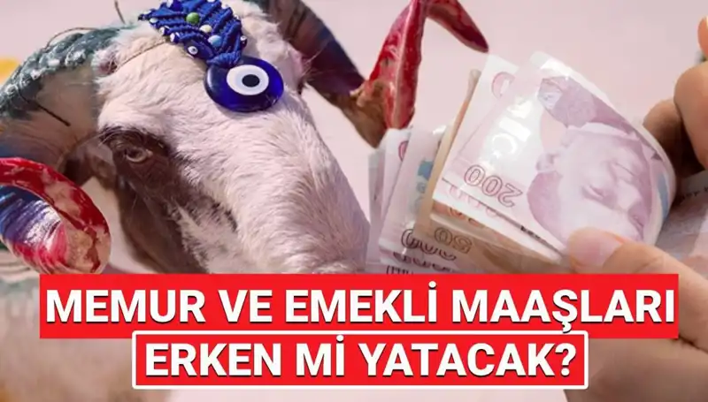 Kurban Bayramı Öncesi Emekli ve Memur Maaşlarının Durumu Ne Olacak?