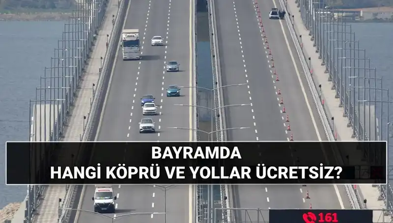 Bayramda Ücretsiz Otoyol ve Köprüler: Hangi Yollar Bedava Olacak?