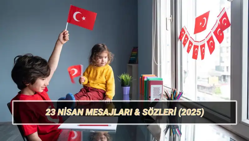 2025’te 23 Nisan’ı Kutlamanın En Güzel Yöntemleri