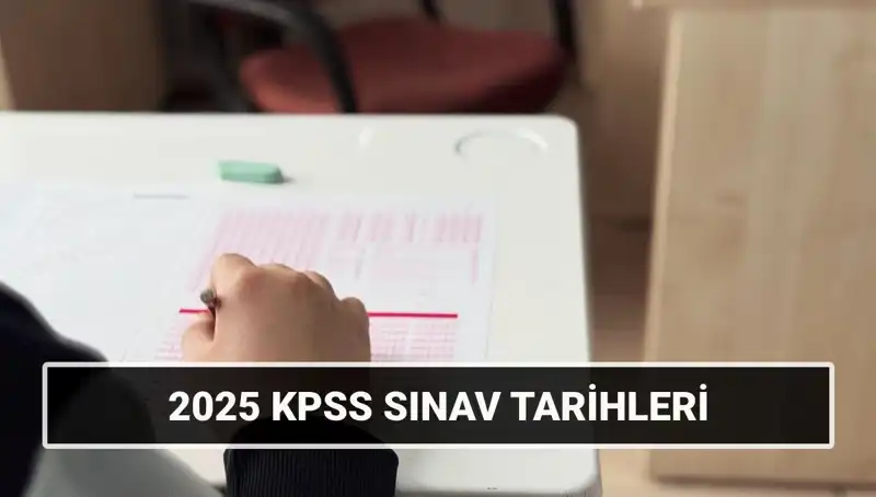 2025 KPSS: Genel Kültür ve Yetenek Sınav Tarihleri Açıklandı
